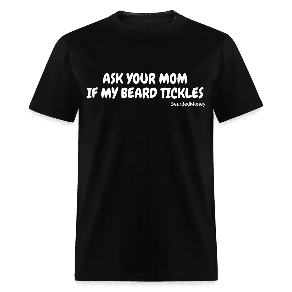 Ask Your Mom, If My Beard Tickles