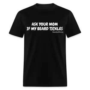 Ask Your Mom, If My Beard Tickles