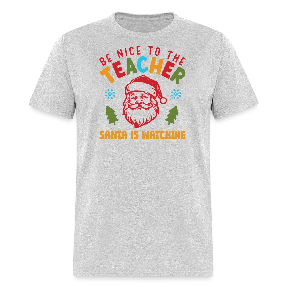 “Be Nice to the Teacher Santa is Watching”-Unisex Classic T-Shirt