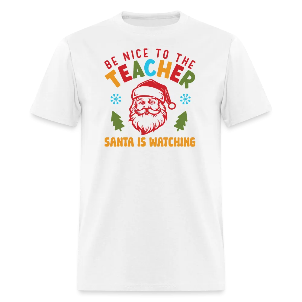 “Be Nice to the Teacher Santa is Watching”-Unisex Classic T-Shirt