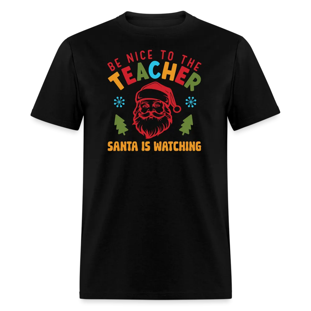 “Be Nice to the Teacher Santa is Watching”-Unisex Classic T-Shirt