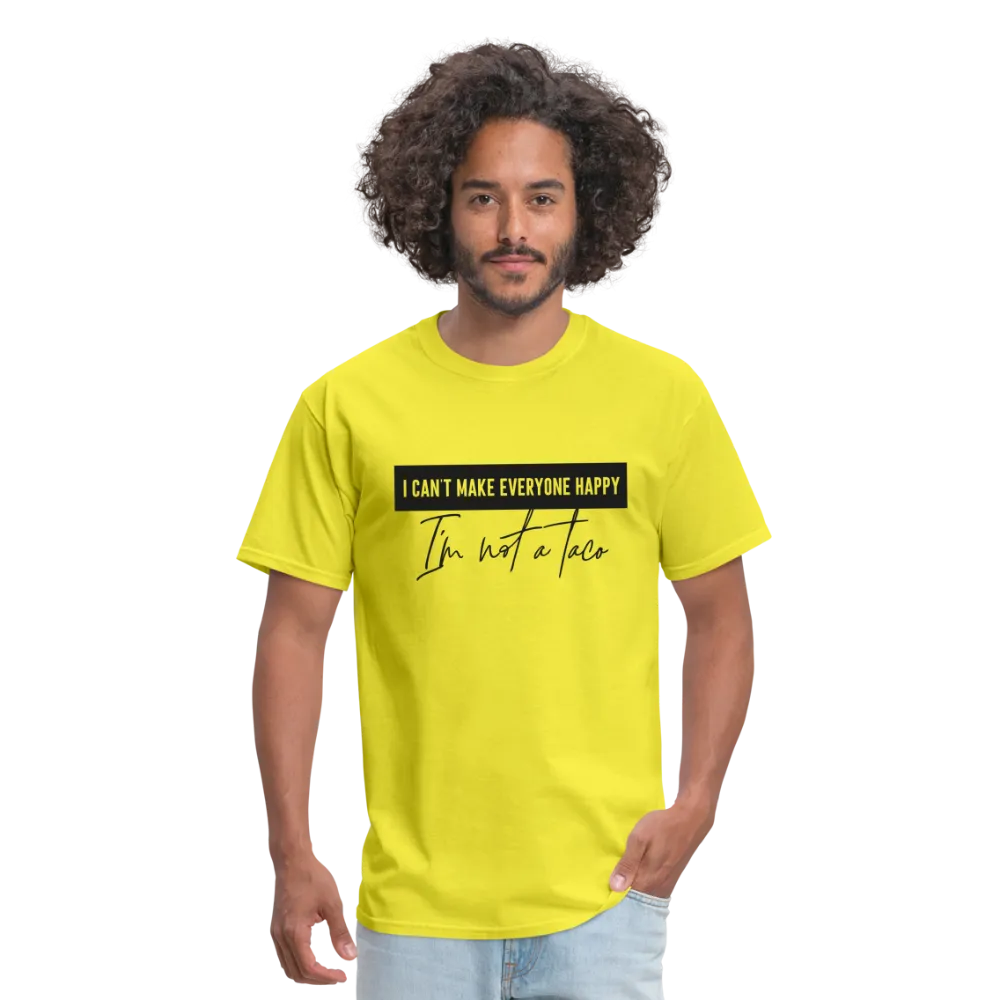 Comical Reality Check: 'I Can't Make Everyone Happy, I'm Not a Taco' Tee