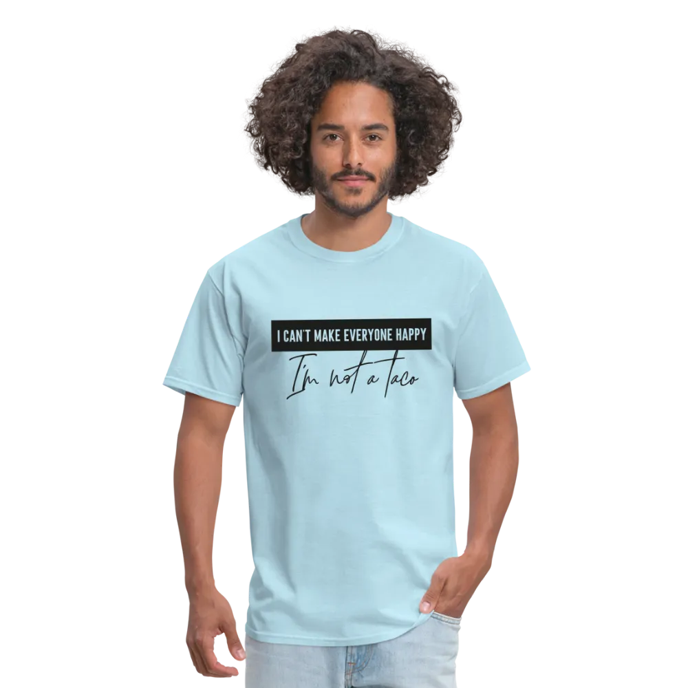 Comical Reality Check: 'I Can't Make Everyone Happy, I'm Not a Taco' Tee