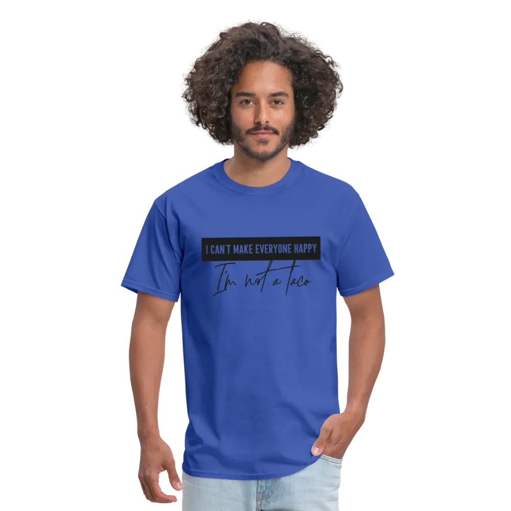 Comical Reality Check: 'I Can't Make Everyone Happy, I'm Not a Taco' Tee