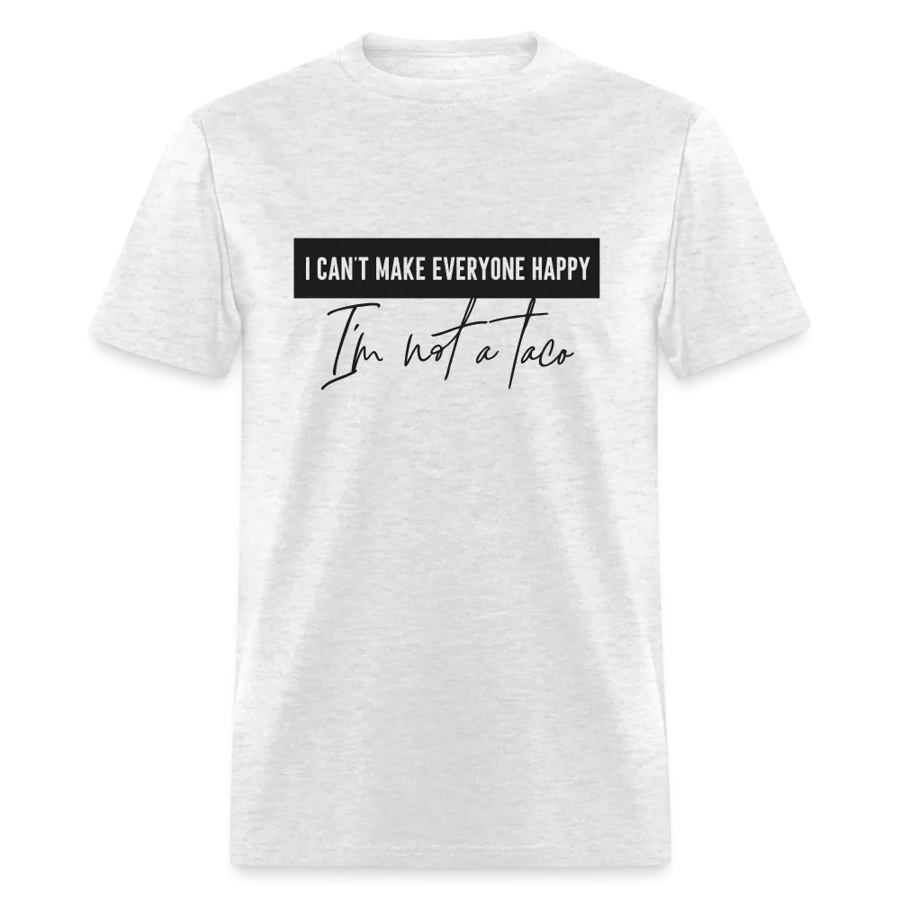 Comical Reality Check: 'I Can't Make Everyone Happy, I'm Not a Taco' Tee