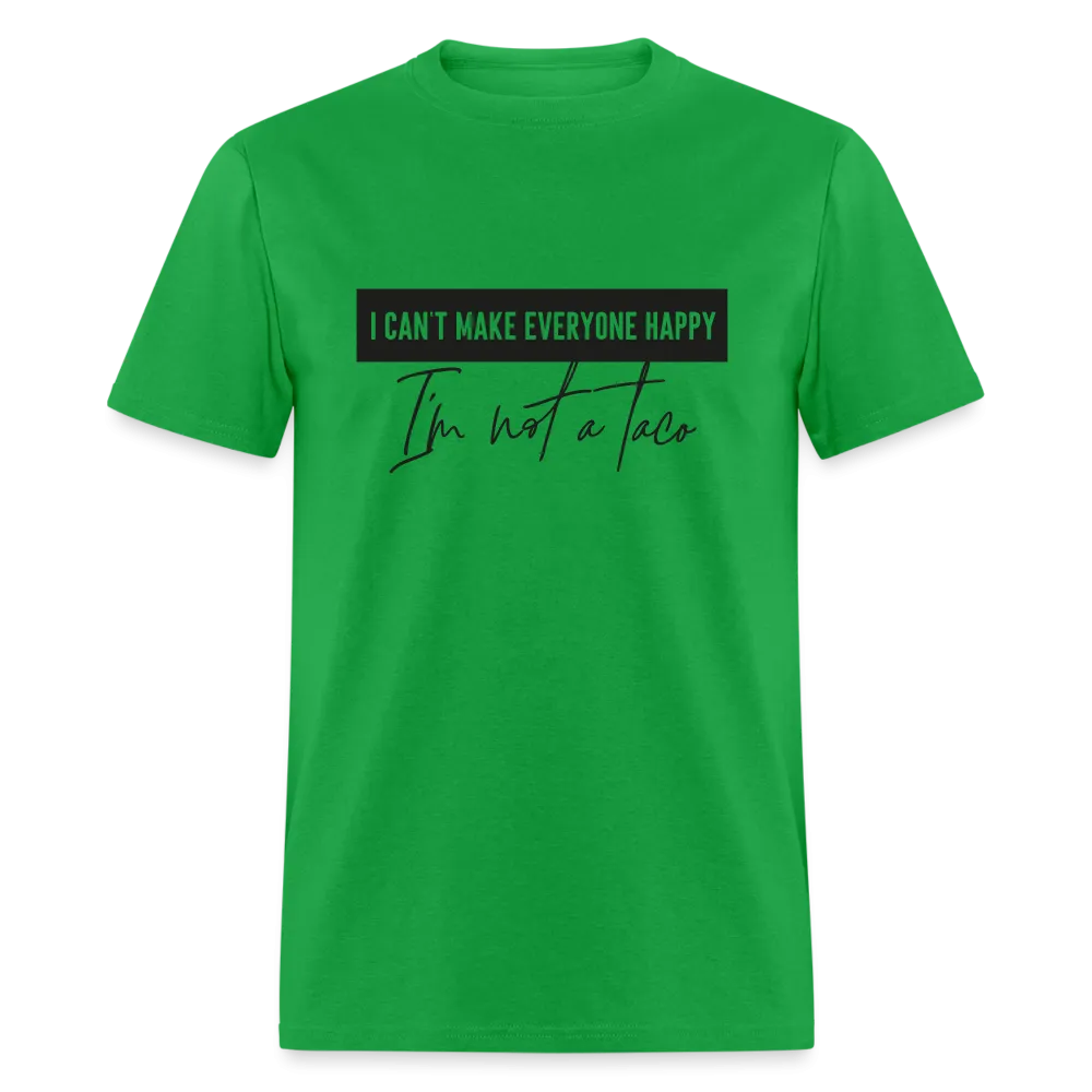 Comical Reality Check: 'I Can't Make Everyone Happy, I'm Not a Taco' Tee