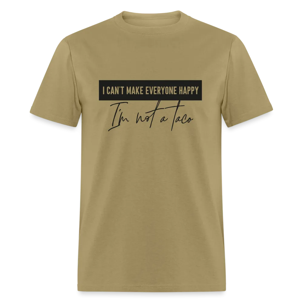 Comical Reality Check: 'I Can't Make Everyone Happy, I'm Not a Taco' Tee