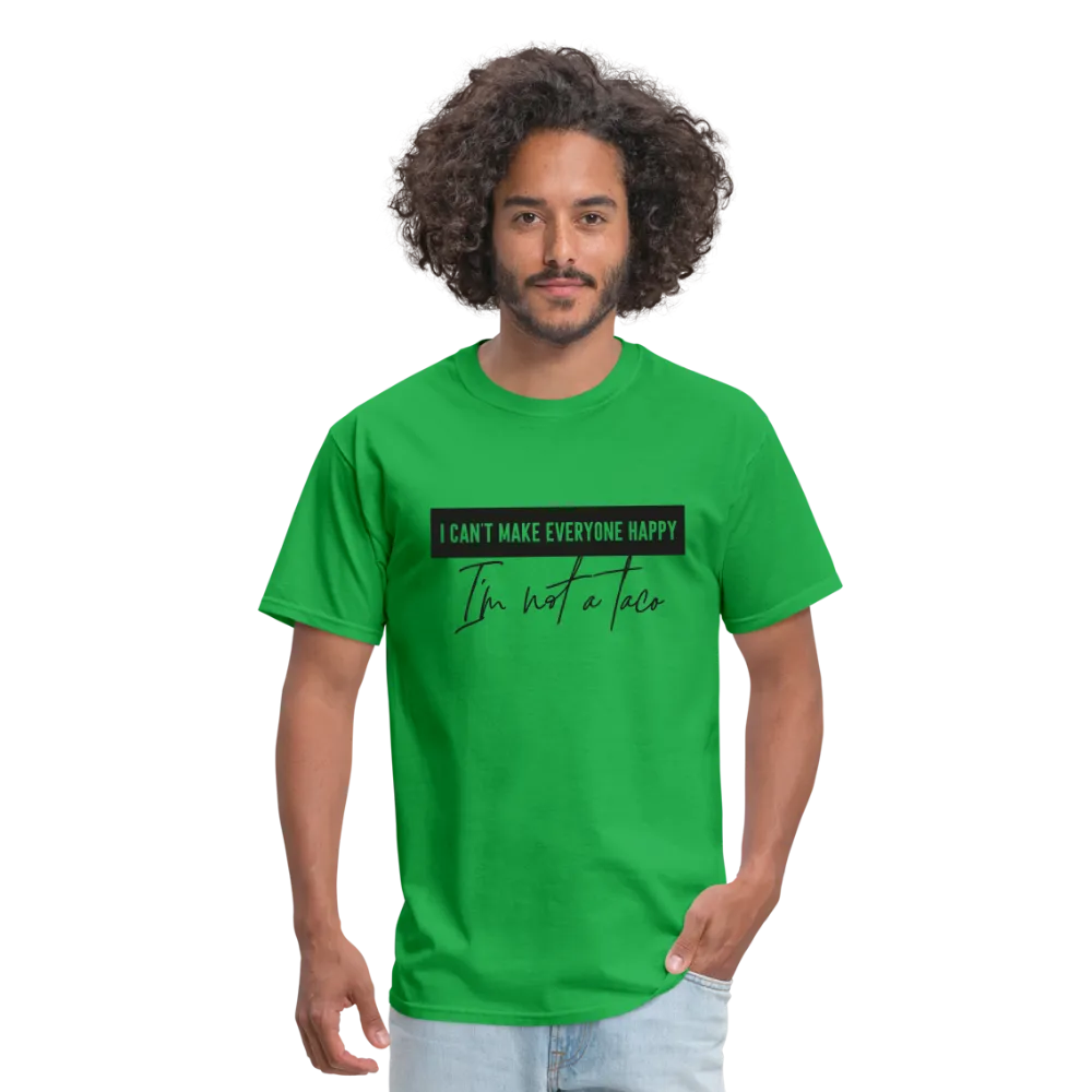 Comical Reality Check: 'I Can't Make Everyone Happy, I'm Not a Taco' Tee
