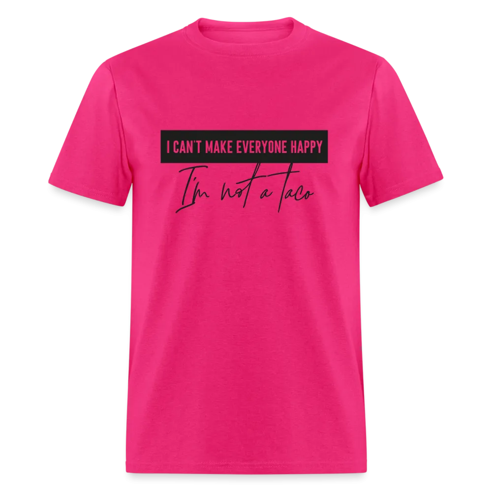 Comical Reality Check: 'I Can't Make Everyone Happy, I'm Not a Taco' Tee