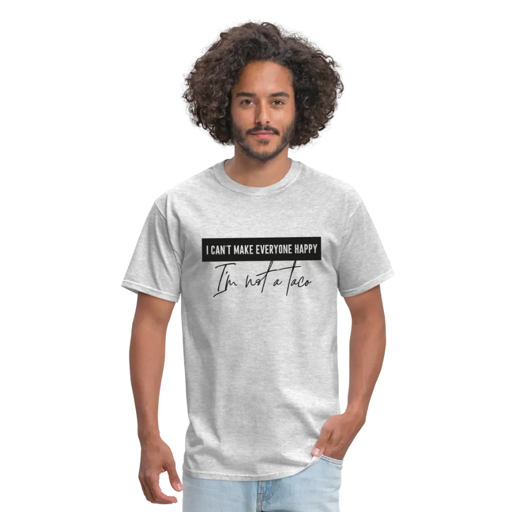 Comical Reality Check: 'I Can't Make Everyone Happy, I'm Not a Taco' Tee