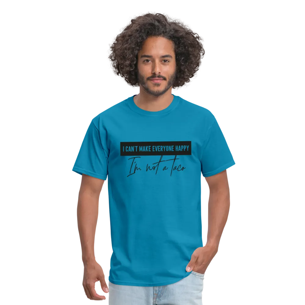 Comical Reality Check: 'I Can't Make Everyone Happy, I'm Not a Taco' Tee