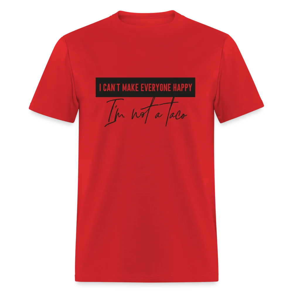 Comical Reality Check: 'I Can't Make Everyone Happy, I'm Not a Taco' Tee