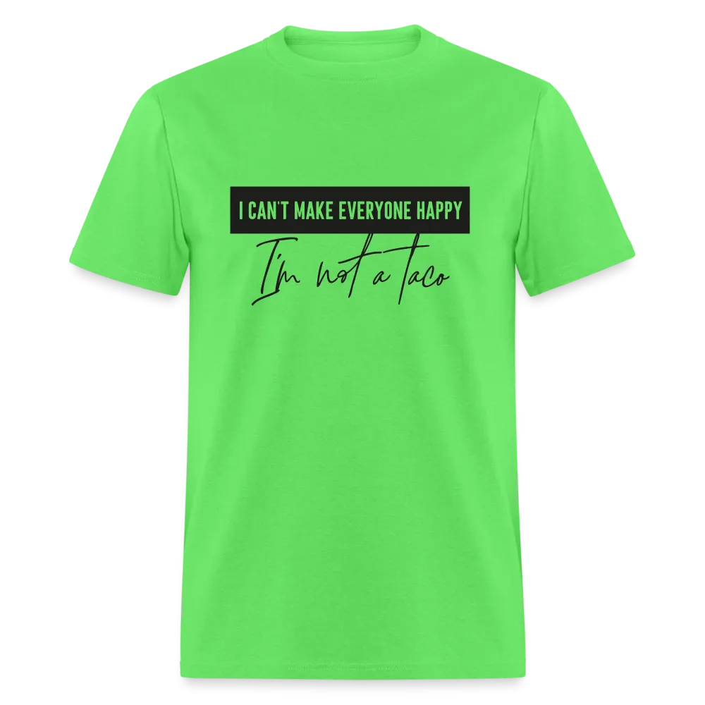 Comical Reality Check: 'I Can't Make Everyone Happy, I'm Not a Taco' Tee