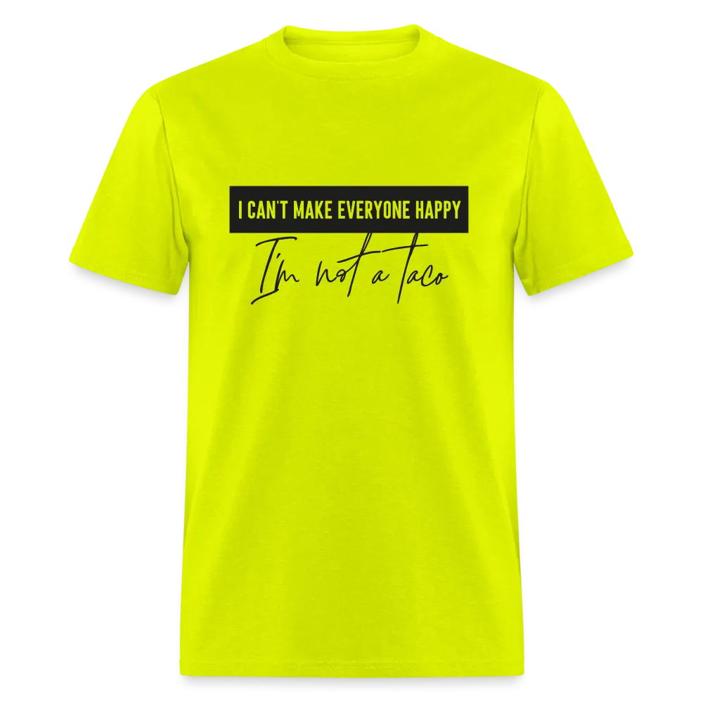 Comical Reality Check: 'I Can't Make Everyone Happy, I'm Not a Taco' Tee