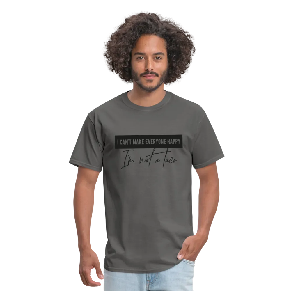 Comical Reality Check: 'I Can't Make Everyone Happy, I'm Not a Taco' Tee