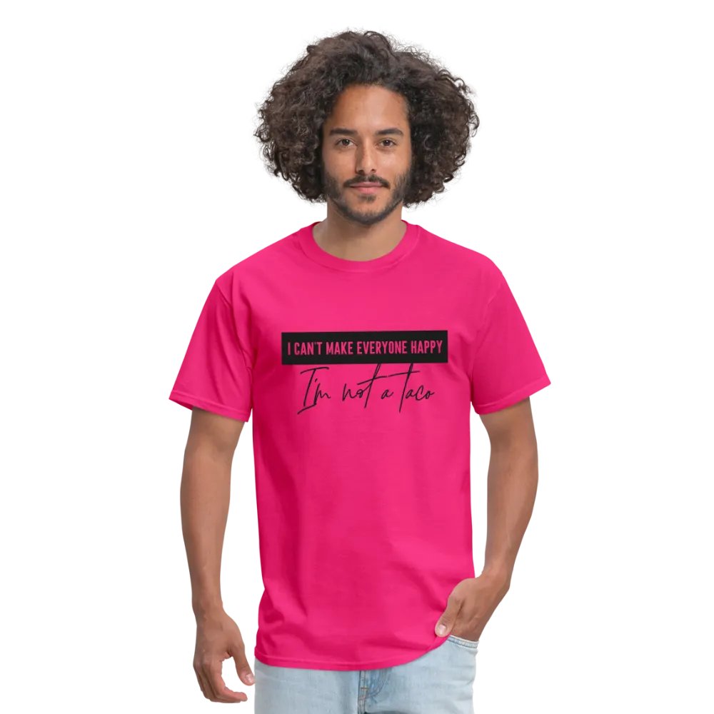 Comical Reality Check: 'I Can't Make Everyone Happy, I'm Not a Taco' Tee