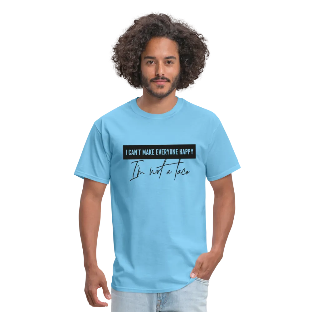 Comical Reality Check: 'I Can't Make Everyone Happy, I'm Not a Taco' Tee
