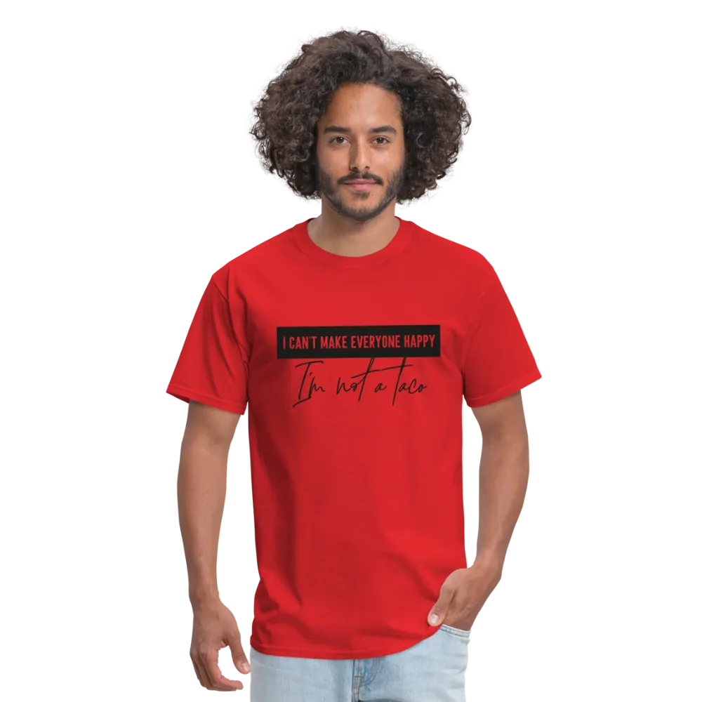 Comical Reality Check: 'I Can't Make Everyone Happy, I'm Not a Taco' Tee