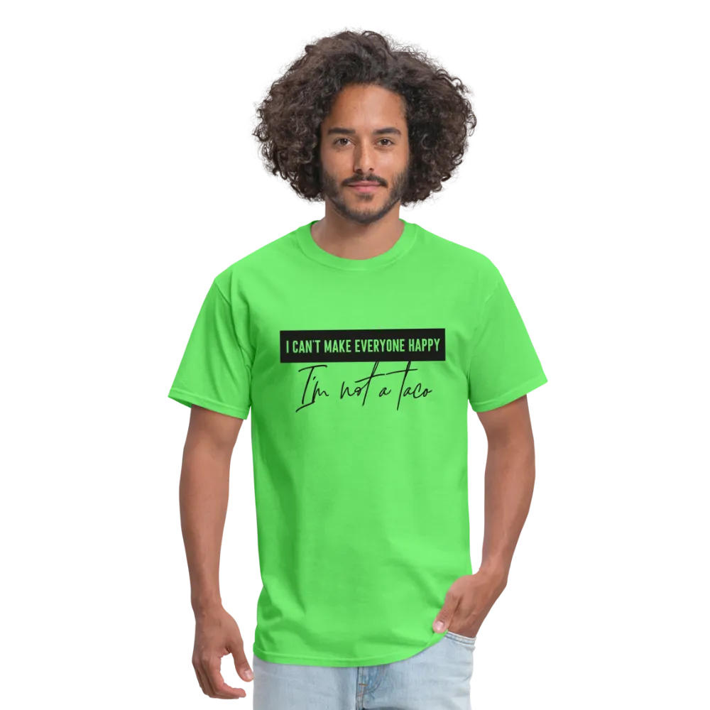 Comical Reality Check: 'I Can't Make Everyone Happy, I'm Not a Taco' Tee