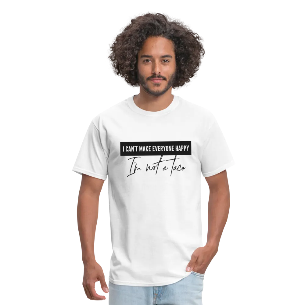 Comical Reality Check: 'I Can't Make Everyone Happy, I'm Not a Taco' Tee