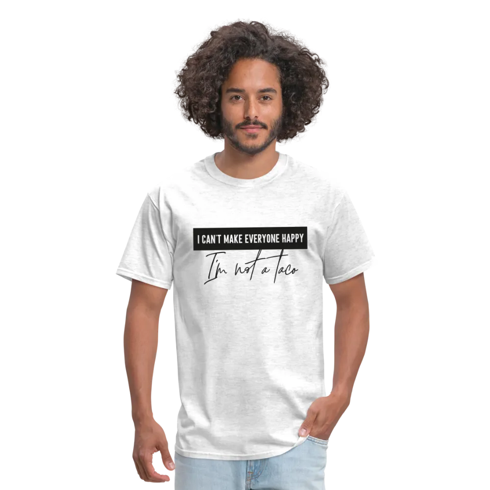 Comical Reality Check: 'I Can't Make Everyone Happy, I'm Not a Taco' Tee