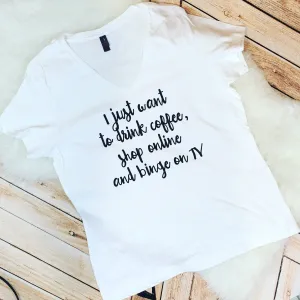 I Just Want to Drink Coffee, Shop Online and Binge on TV Shirt