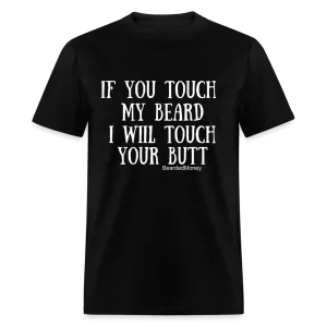 If you touch my beard, I will touch your butt.