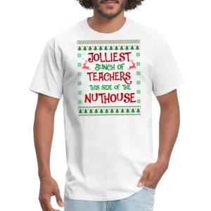 “Jolliest Bunch of Teachers This Side of the Nuthouse”-Unisex Classic T-Shirt