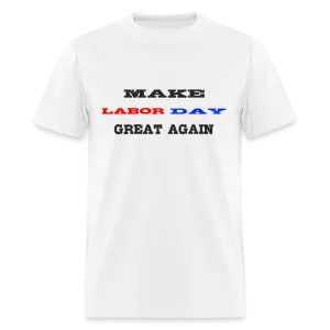 “Make Labor Day Great Again”-Unisex Classic T-Shirt
