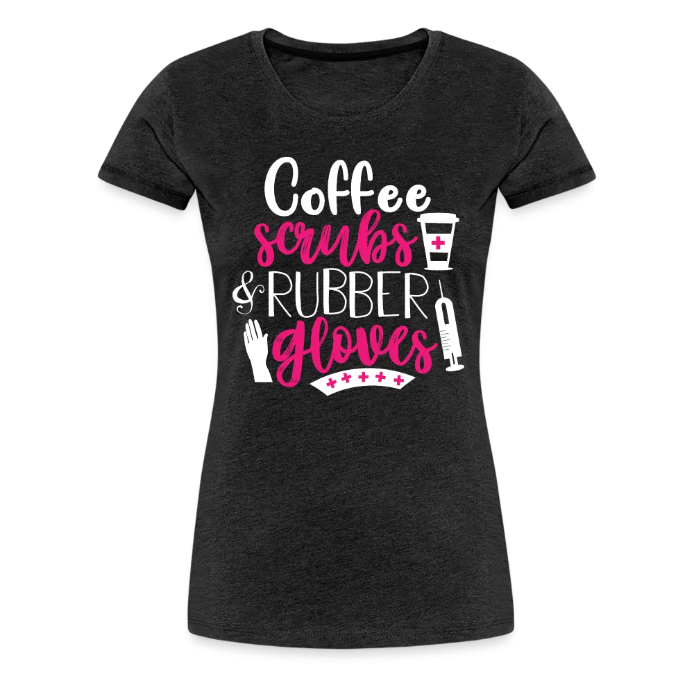 Nurse Shirt Coffee Scrubs and Rubber Gloves Women’s Premium T-Shirt (CK1811)