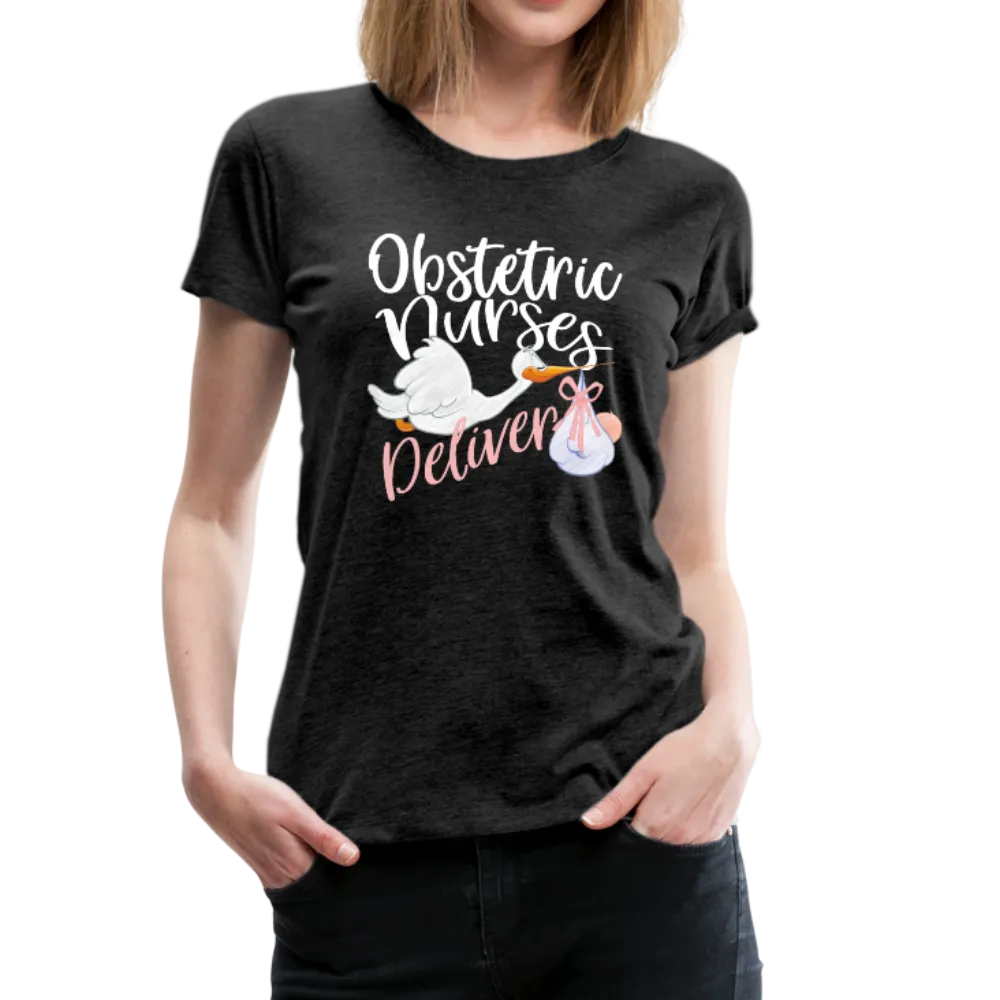 Obstetric Nurses Deliver Women’s Premium T-Shirt (CK1349)