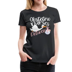 Obstetric Nurses Deliver Women’s Premium T-Shirt (CK1349)