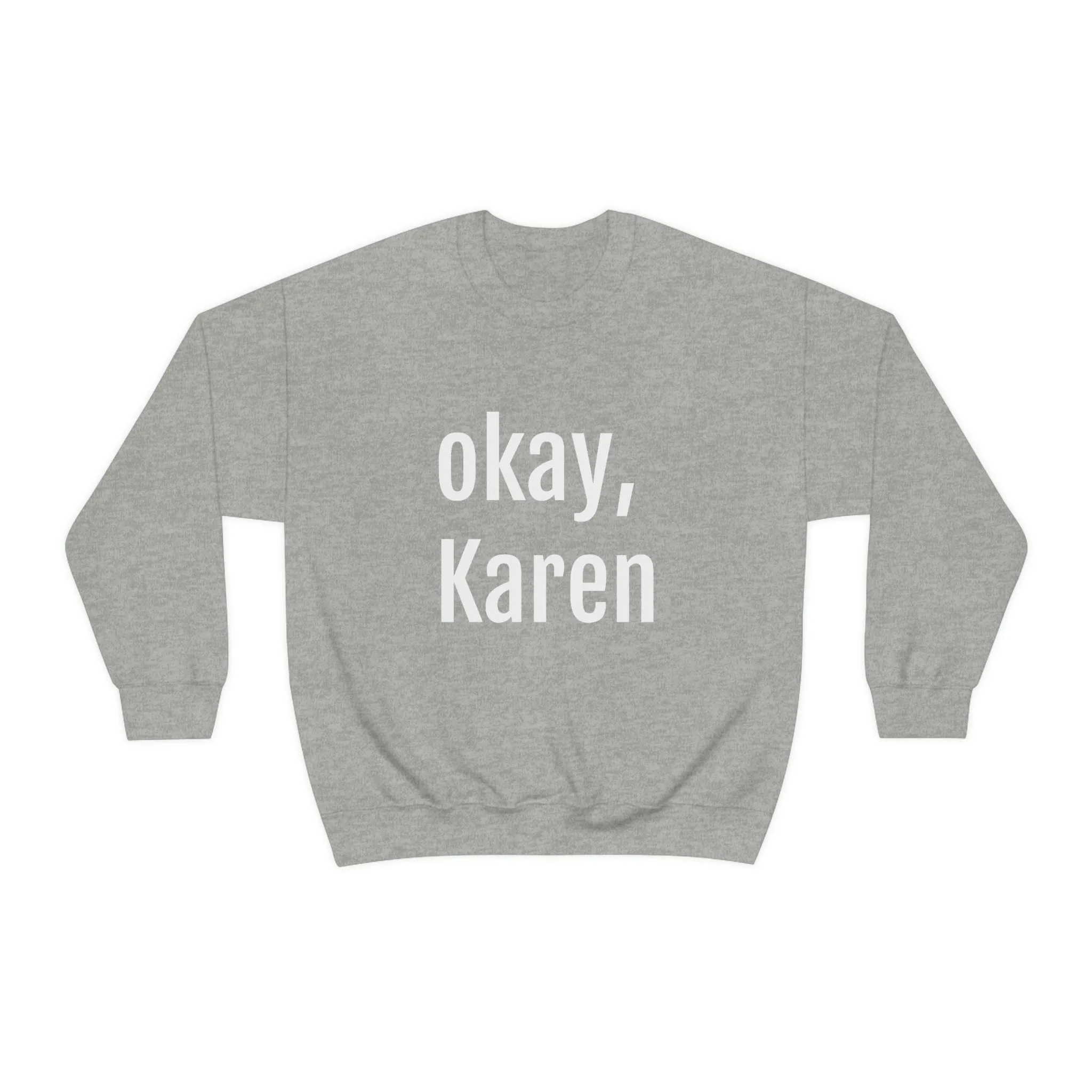 OKAY KAREN CREWNECK