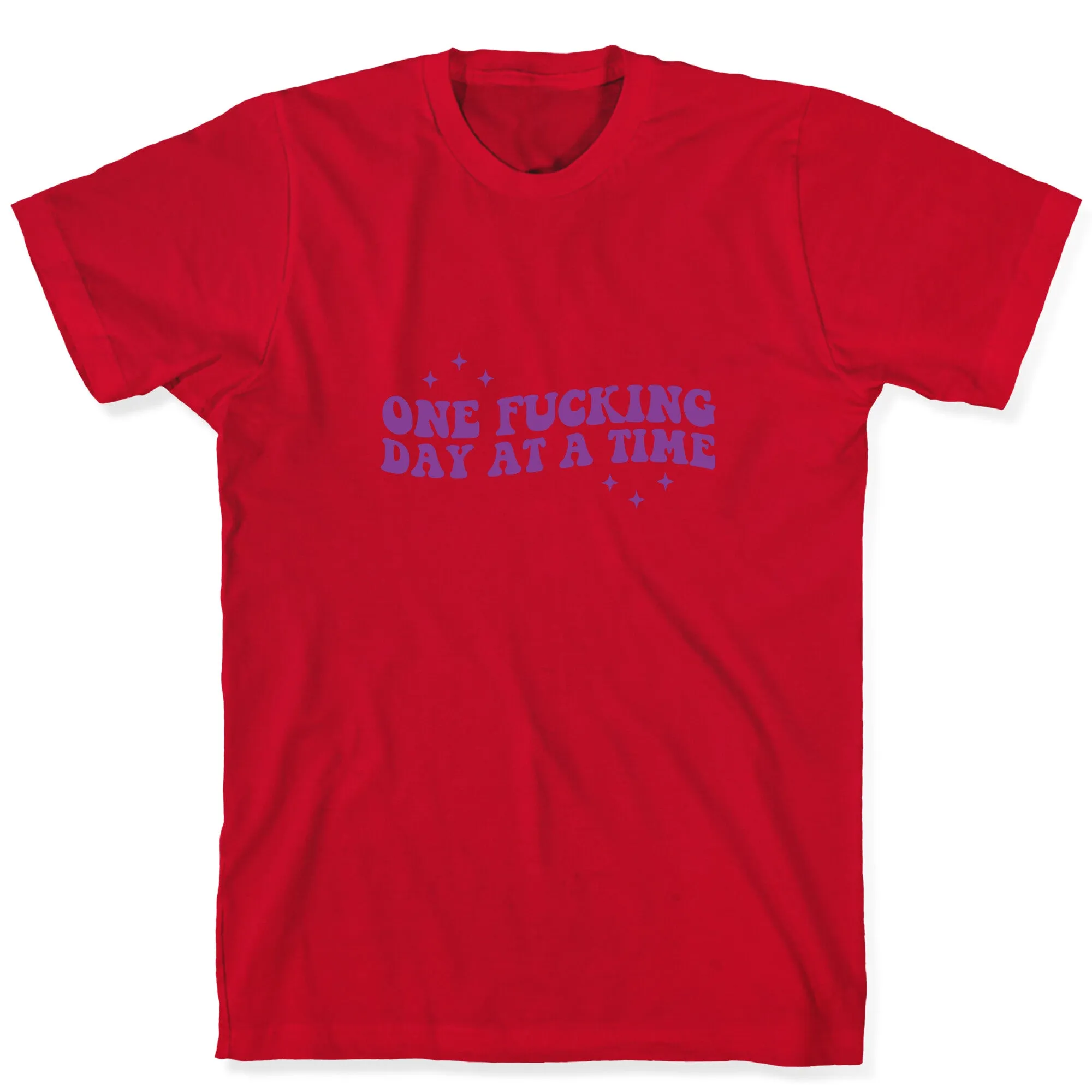 One Fucking Day At A Time T-Shirt