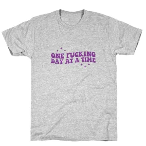 One Fucking Day At A Time T-Shirt
