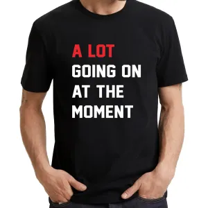 UT ALOT GOING ON AT THE MOMENT Statement Unisex T-Shirt