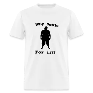 Why Settle For Less (up To 6XL)