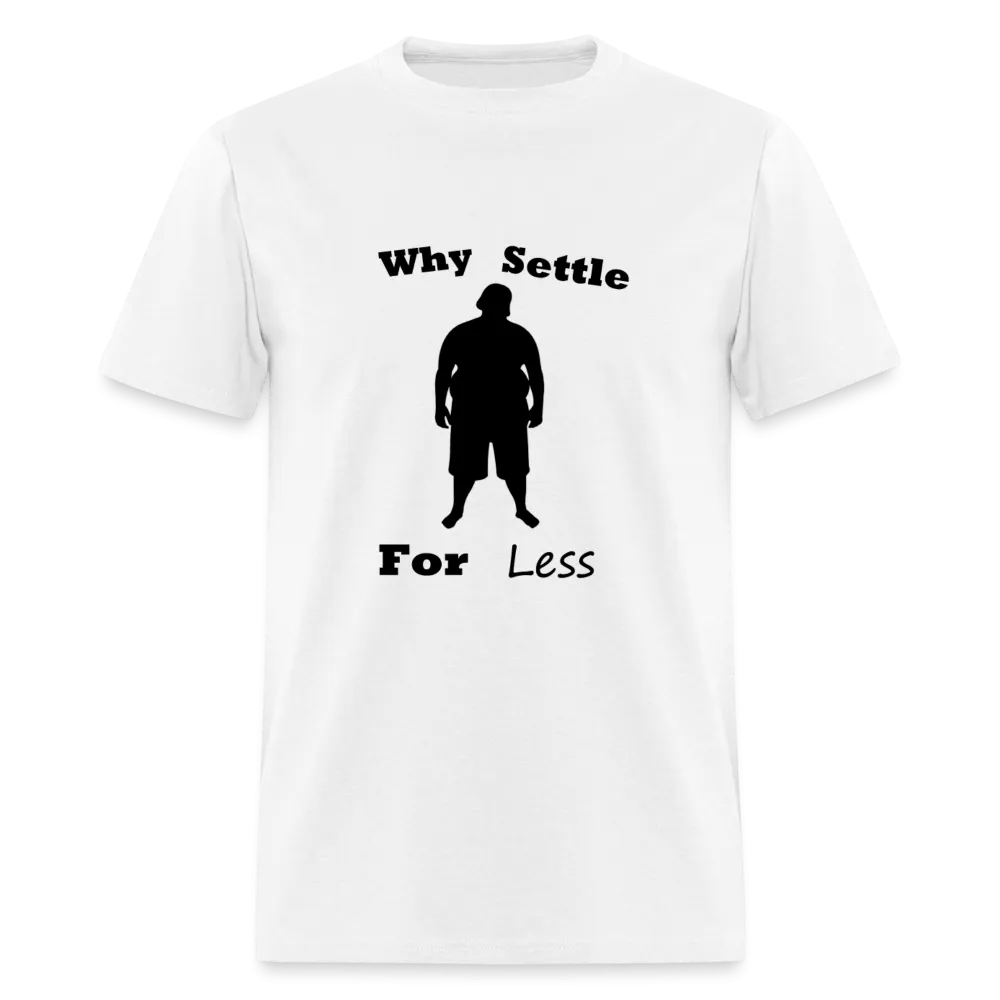 Why Settle For Less (up To 6XL)