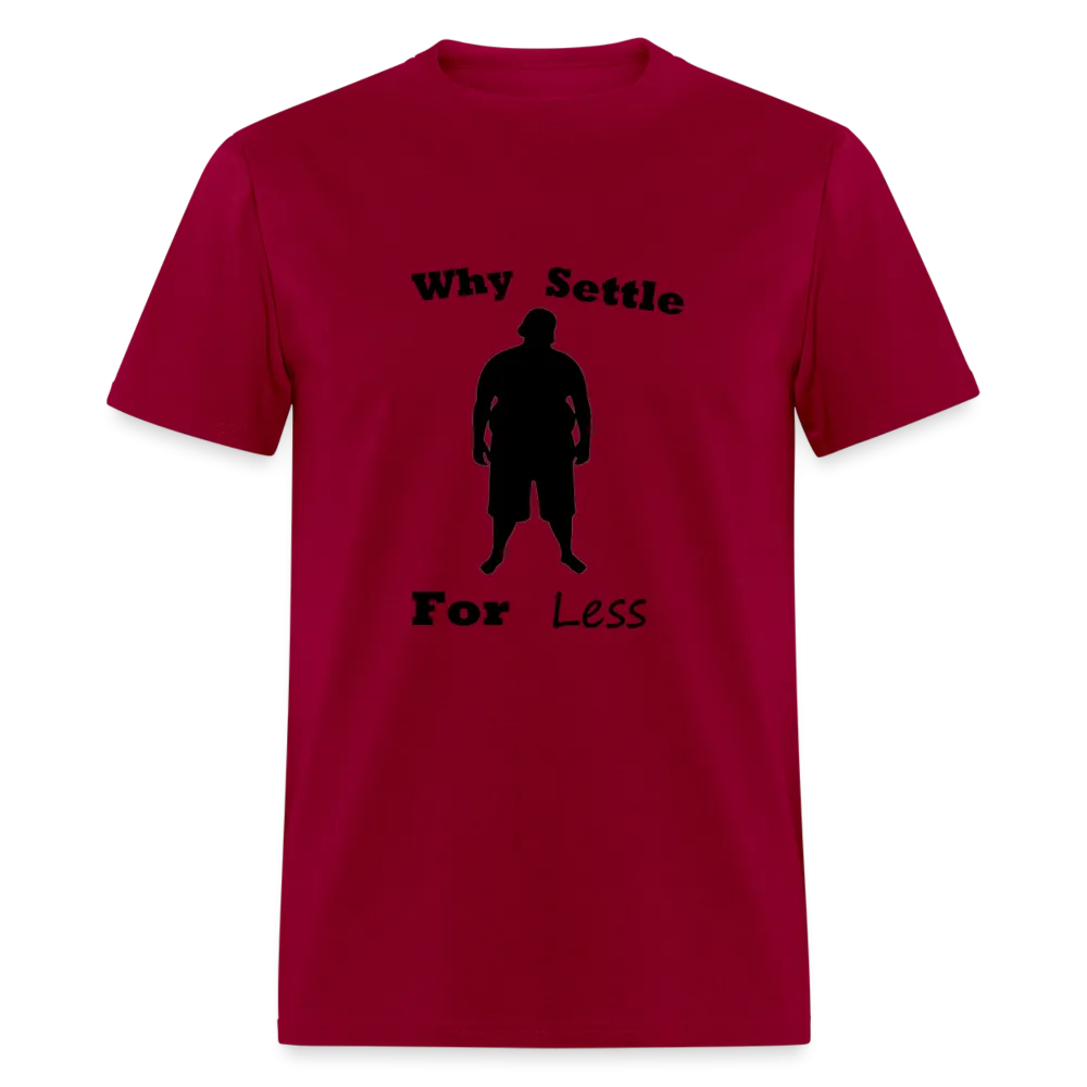 Why Settle For Less (up To 6XL)