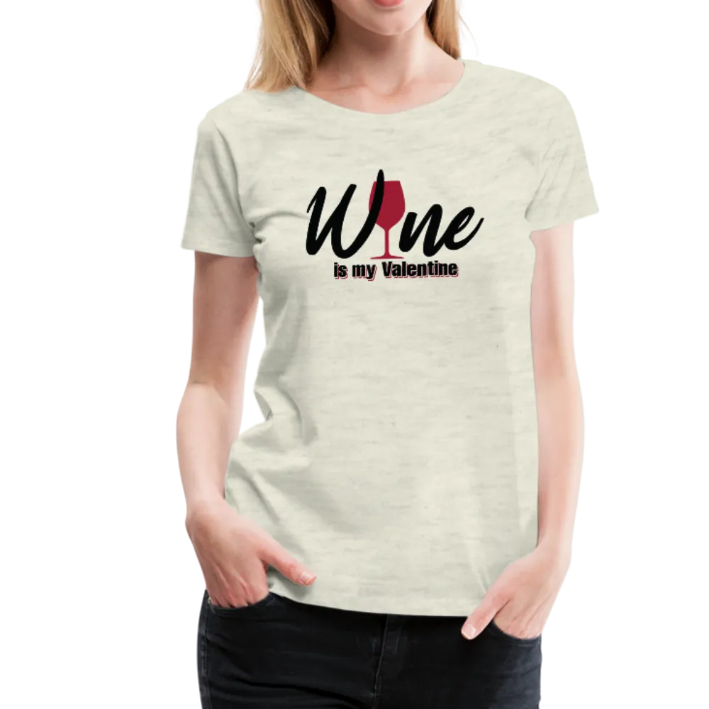 Wine is my Valentine Women’s Premium T-Shirt (CK1683W)