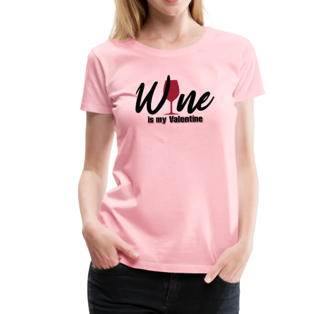 Wine is my Valentine Women’s Premium T-Shirt (CK1683W)