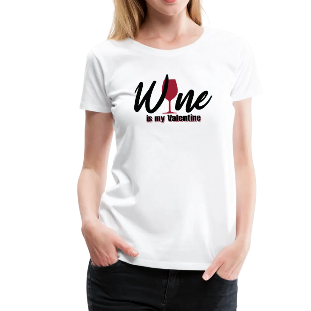 Wine is my Valentine Women’s Premium T-Shirt (CK1683W)