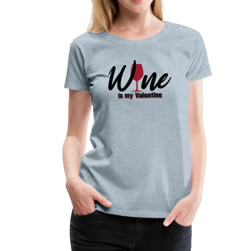 Wine is my Valentine Women’s Premium T-Shirt (CK1683W)