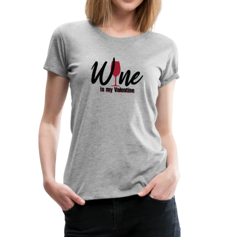 Wine is my Valentine Women’s Premium T-Shirt (CK1683W)
